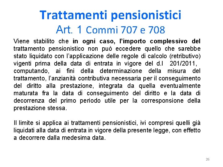 Trattamenti pensionistici Art. 1 Commi 707 e 708 Viene stabilito che in ogni caso,