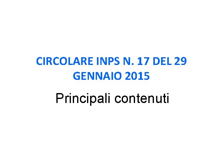 CIRCOLARE INPS N. 17 DEL 29 GENNAIO 2015 Principali contenuti 