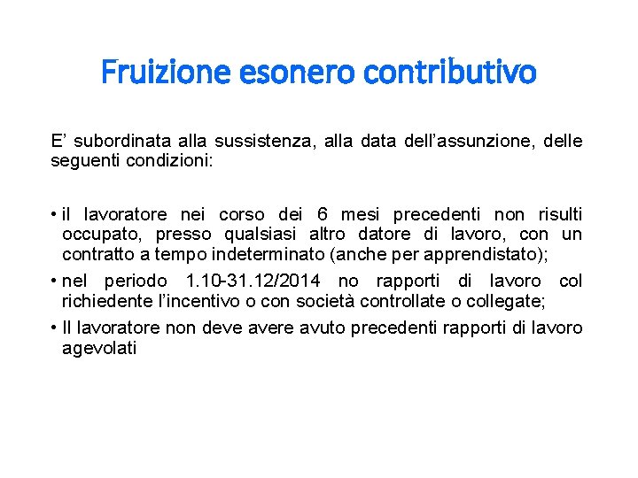 Fruizione esonero contributivo E’ subordinata alla sussistenza, alla data dell’assunzione, delle seguenti condizioni: •