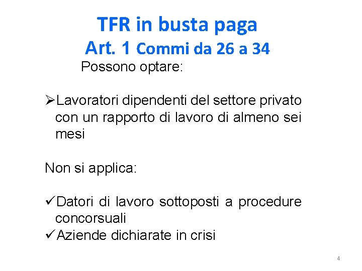 TFR in busta paga Art. 1 Commi da 26 a 34 Possono optare: ØLavoratori