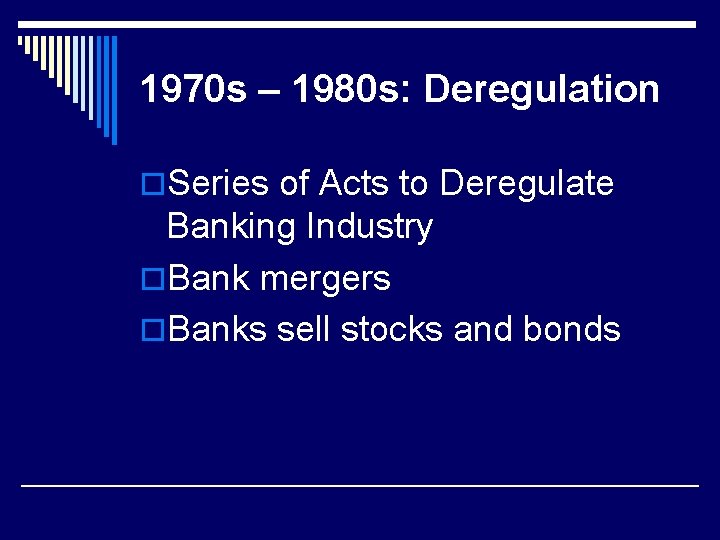 1970 s – 1980 s: Deregulation o. Series of Acts to Deregulate Banking Industry