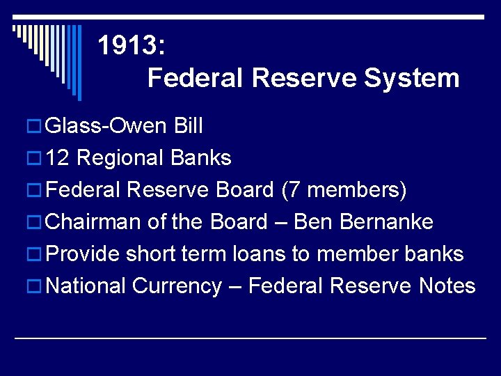 1913: Federal Reserve System o Glass-Owen Bill o 12 Regional Banks o Federal Reserve