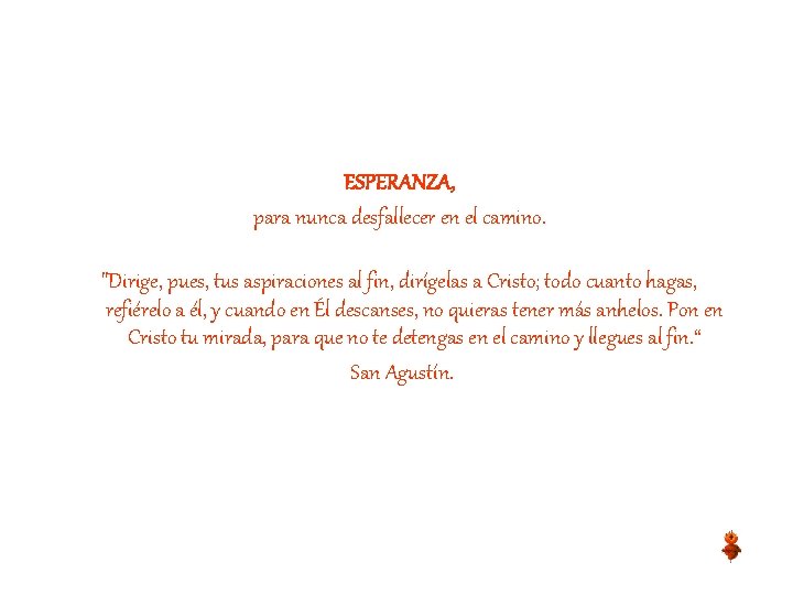 ESPERANZA, para nunca desfallecer en el camino. "Dirige, pues, tus aspiraciones al fin, dirígelas