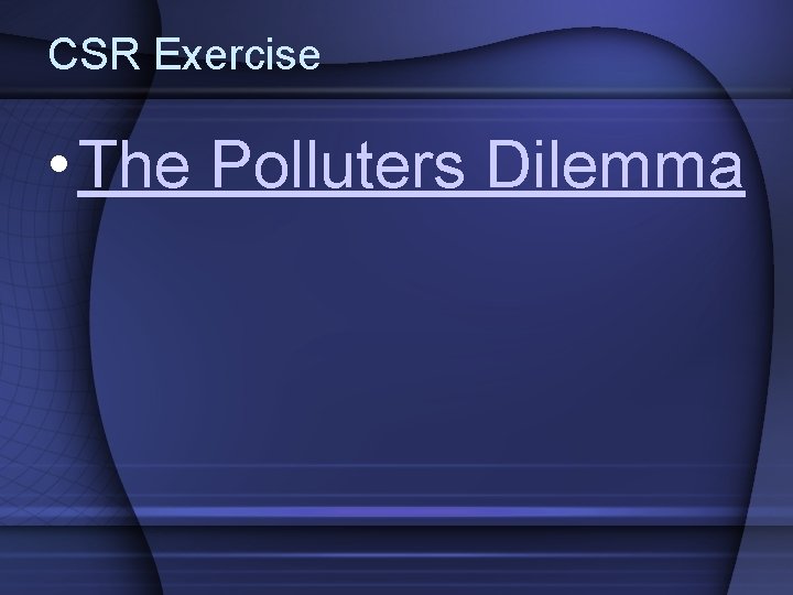 CSR Exercise • The Polluters Dilemma 