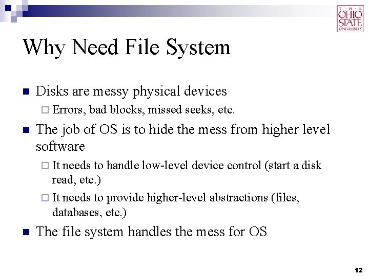 Why Need File System n Disks are messy physical devices ¨ Errors, n bad Why Need File System n Disks are messy physical devices ¨ Errors, n bad