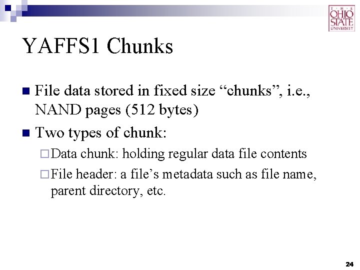 YAFFS 1 Chunks File data stored in fixed size “chunks”, i. e. , NAND YAFFS 1 Chunks File data stored in fixed size “chunks”, i. e. , NAND