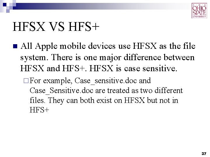 HFSX VS HFS+ n All Apple mobile devices use HFSX as the file system. HFSX VS HFS+ n All Apple mobile devices use HFSX as the file system.