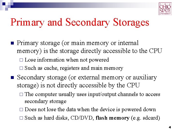 Primary and Secondary Storages n Primary storage (or main memory or internal memory) is Primary and Secondary Storages n Primary storage (or main memory or internal memory) is
