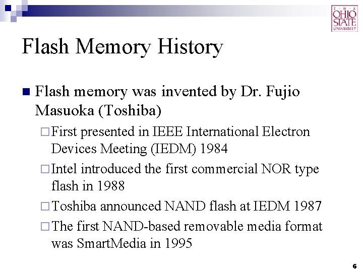 Flash Memory History n Flash memory was invented by Dr. Fujio Masuoka (Toshiba) ¨ Flash Memory History n Flash memory was invented by Dr. Fujio Masuoka (Toshiba) ¨