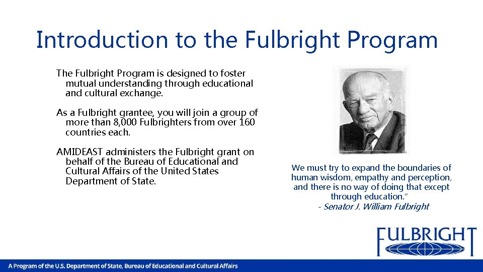 Introduction to the Fulbright Program The Fulbright Program is designed to foster mutual understanding