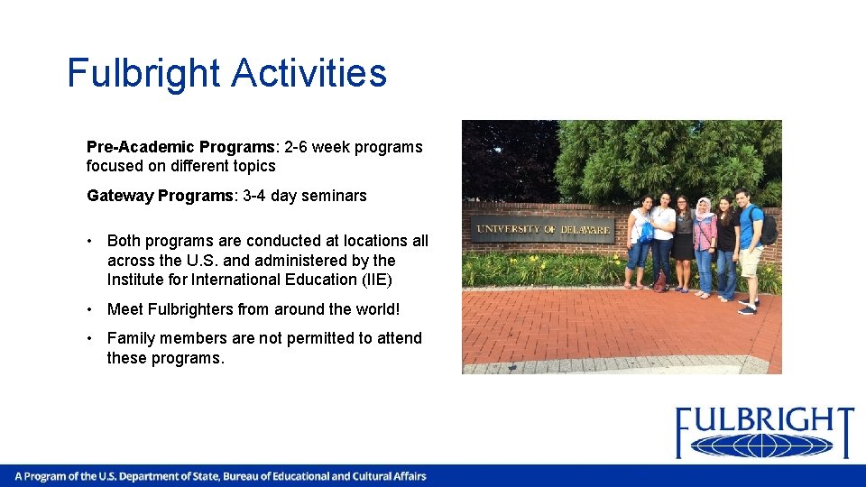 Fulbright Activities Pre-Academic Programs: 2 -6 week programs focused on different topics Gateway Programs: