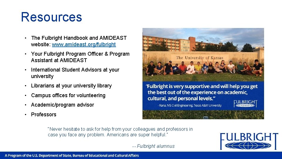 Resources • The Fulbright Handbook and AMIDEAST website: www. amideast. org/fulbright • Your Fulbright