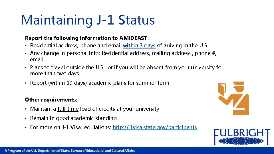 Maintaining J-1 Status Report the following information to AMIDEAST: • Residential address, phone and