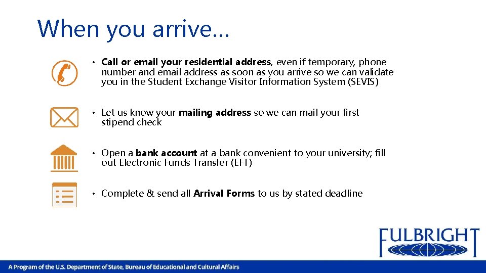 When you arrive… • Call or email your residential address, even if temporary, phone