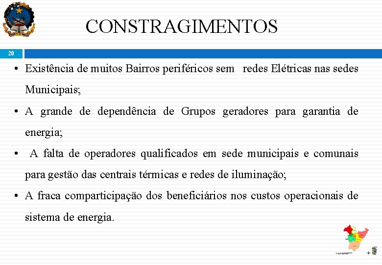 CONSTRAGIMENTOS 20 • Existência de muitos Bairros periféricos sem redes Elétricas nas sedes Municipais;