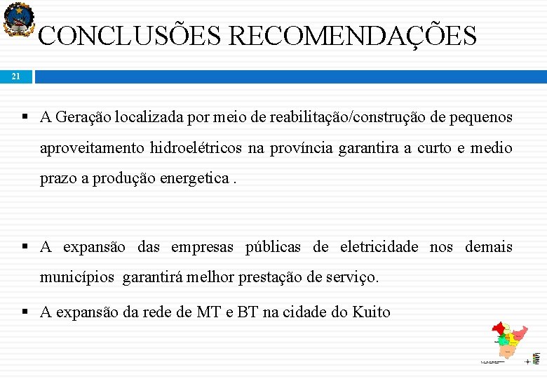 CONCLUSÕES RECOMENDAÇÕES 21 A Geração localizada por meio de reabilitação/construção de pequenos aproveitamento hidroelétricos