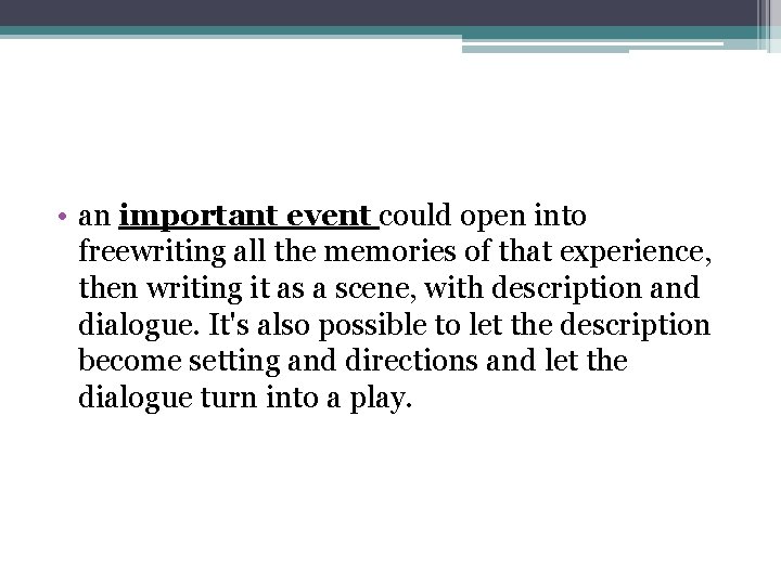  • an important event could open into freewriting all the memories of that