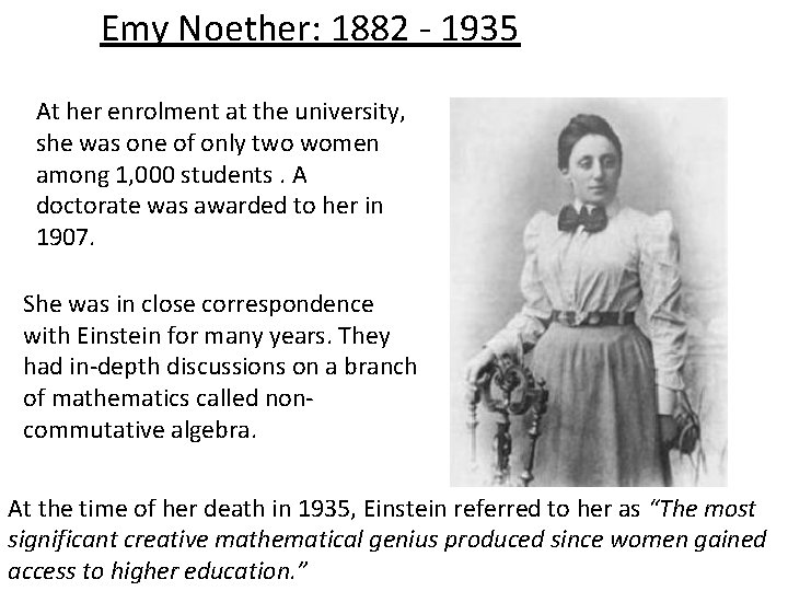 Emy Noether: 1882 - 1935 At her enrolment at the university, she was one
