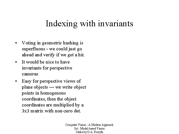 Indexing with invariants • Voting in geometric hashing is superfluous - we could just