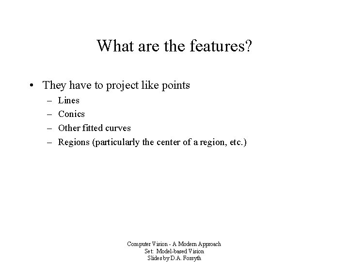 What are the features? • They have to project like points – – Lines