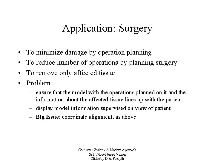 Application: Surgery • • To minimize damage by operation planning To reduce number of
