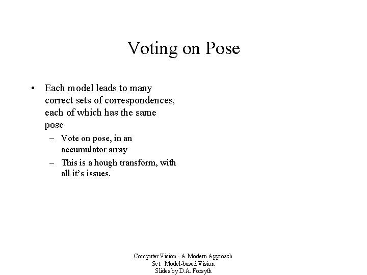 Voting on Pose • Each model leads to many correct sets of correspondences, each