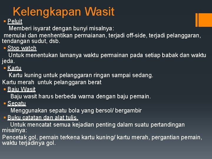 Kelengkapan Wasit § Peluit Memberi isyarat dengan bunyi misalnya: memulai dan menhentikan permaianan, terjadi