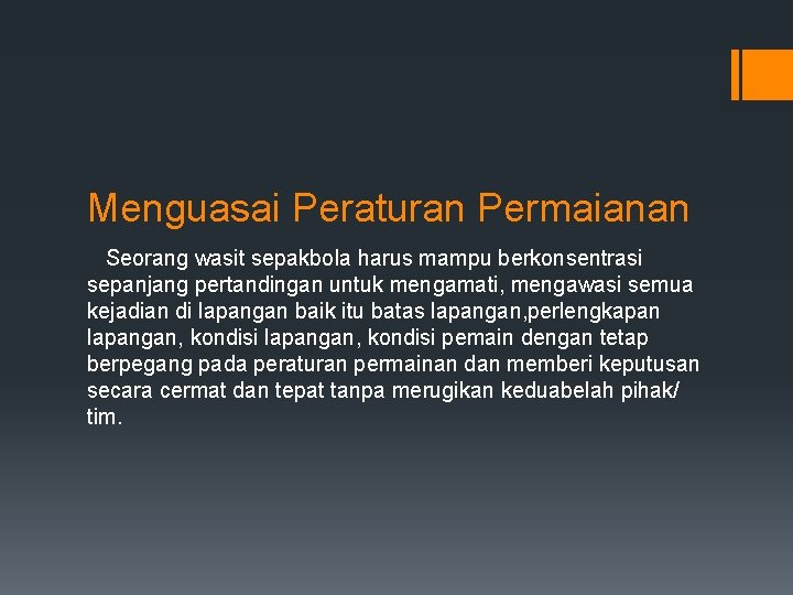 Menguasai Peraturan Permaianan Seorang wasit sepakbola harus mampu berkonsentrasi sepanjang pertandingan untuk mengamati, mengawasi