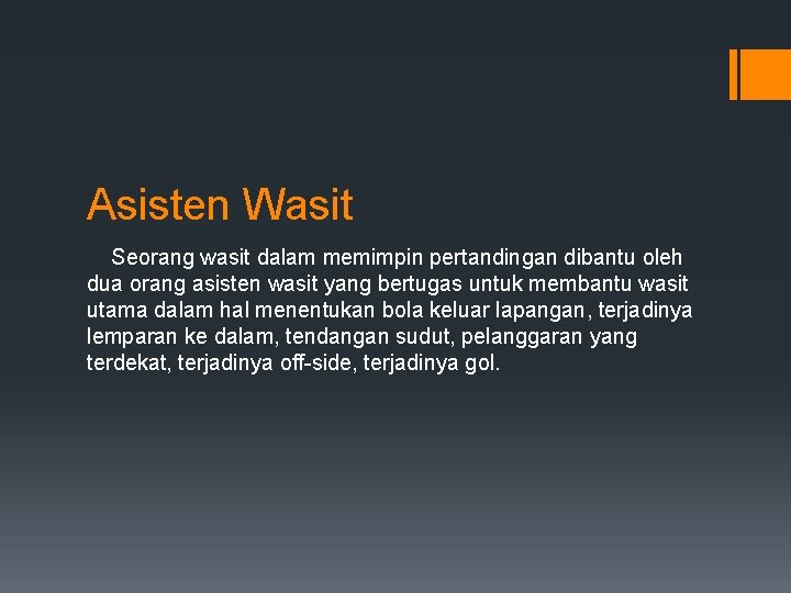 Asisten Wasit Seorang wasit dalam memimpin pertandingan dibantu oleh dua orang asisten wasit yang