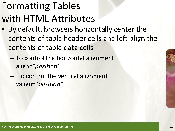 Formatting Tables with HTML Attributes XP • By default, browsers horizontally center the contents Formatting Tables with HTML Attributes XP • By default, browsers horizontally center the contents