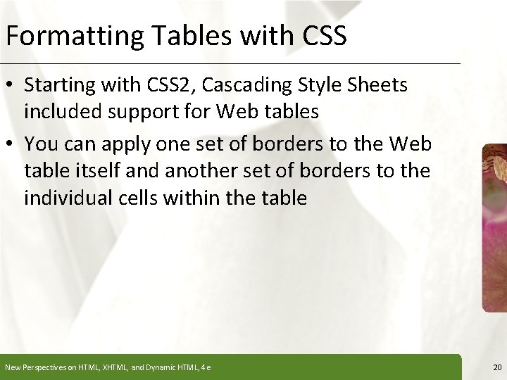 Formatting Tables with CSS XP • Starting with CSS 2, Cascading Style Sheets included Formatting Tables with CSS XP • Starting with CSS 2, Cascading Style Sheets included