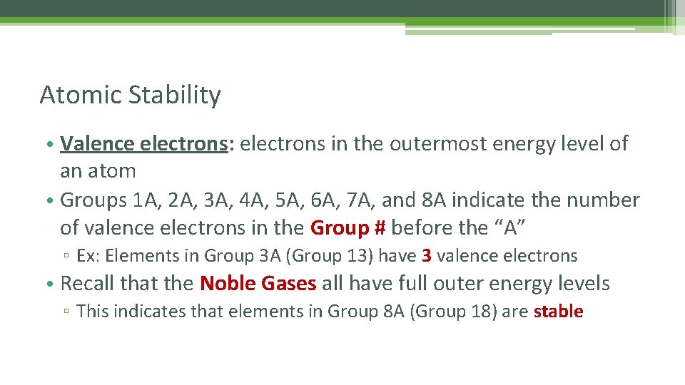 Atomic Stability • Valence electrons: electrons in the outermost energy level of an atom