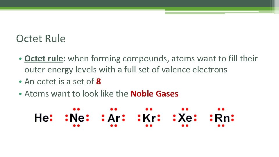 Octet Rule • Octet rule: when forming compounds, atoms want to fill their outer