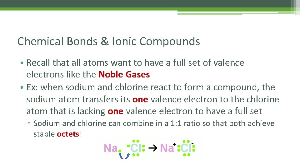 Chemical Bonds & Ionic Compounds • Recall that all atoms want to have a