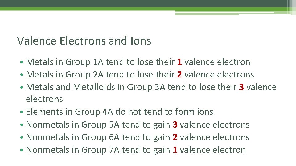 Valence Electrons and Ions • Metals in Group 1 A tend to lose their