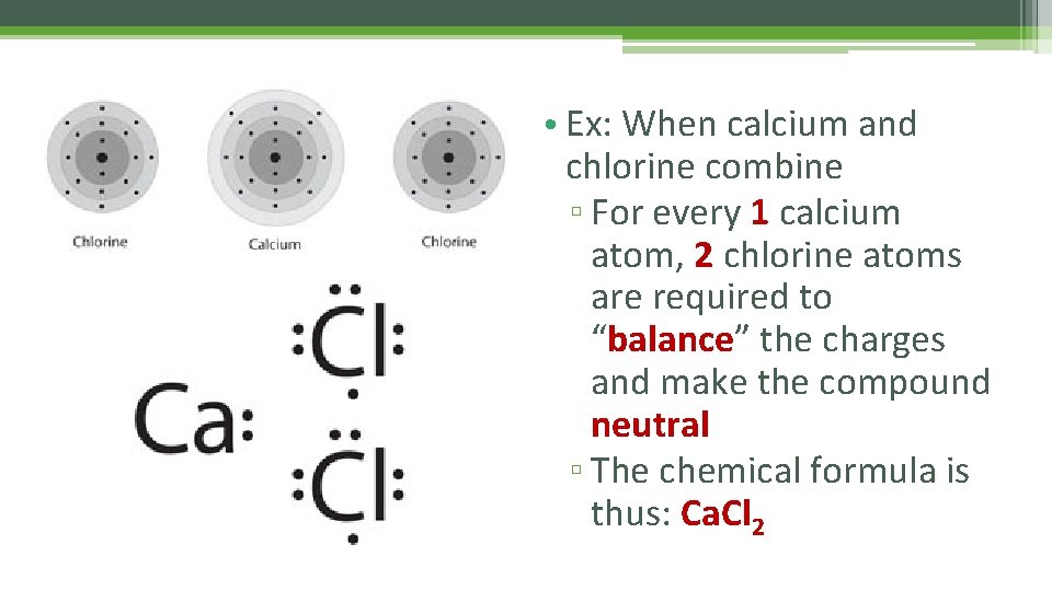  • Ex: When calcium and chlorine combine ▫ For every 1 calcium atom,