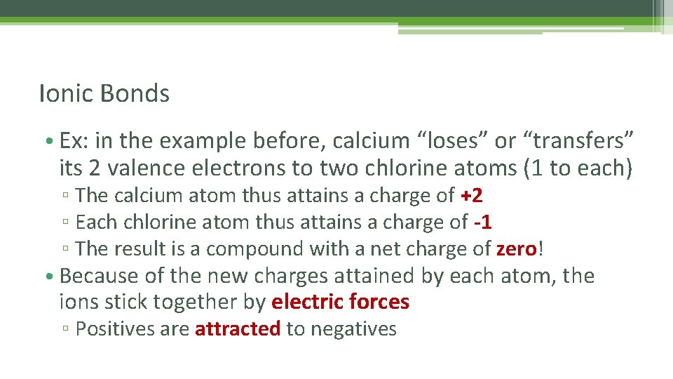 Ionic Bonds • Ex: in the example before, calcium “loses” or “transfers” its 2