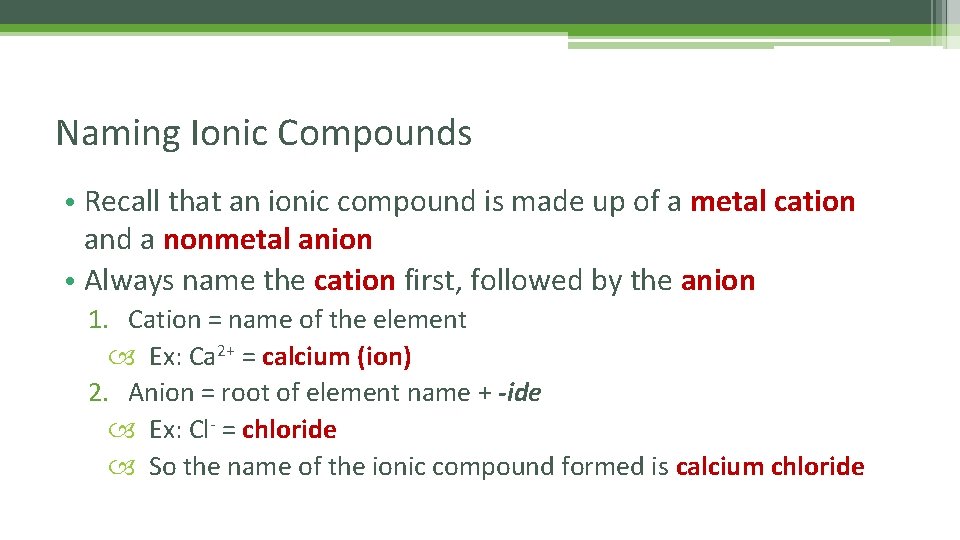 Naming Ionic Compounds • Recall that an ionic compound is made up of a
