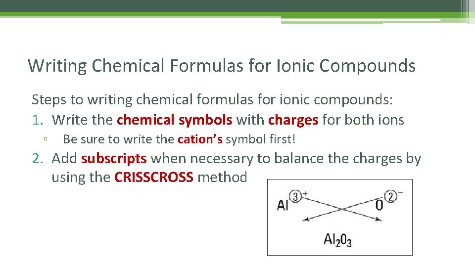 Writing Chemical Formulas for Ionic Compounds Steps to writing chemical formulas for ionic compounds: