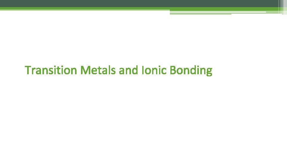 Transition Metals and Ionic Bonding 