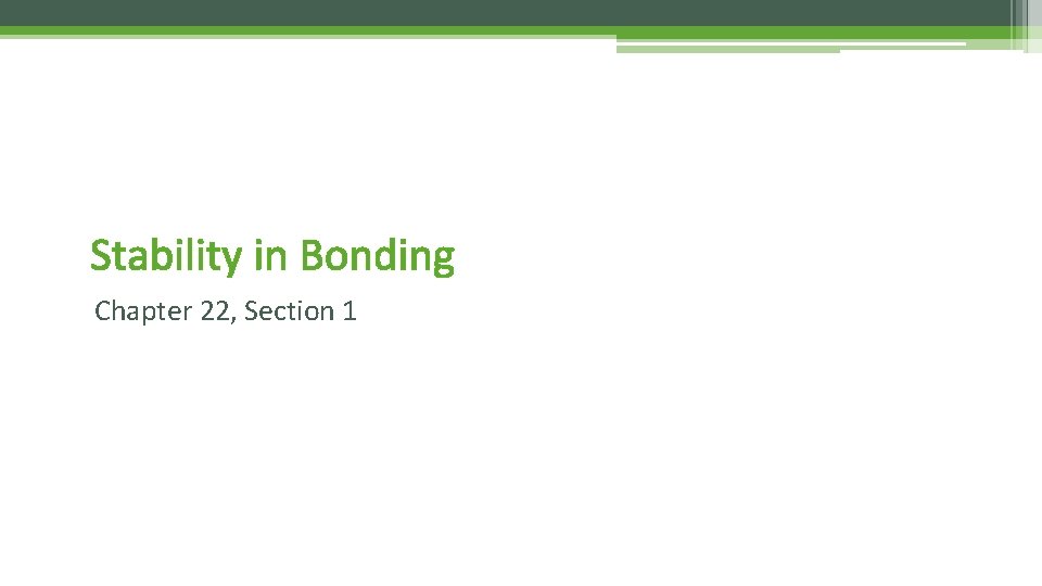 Stability in Bonding Chapter 22, Section 1 