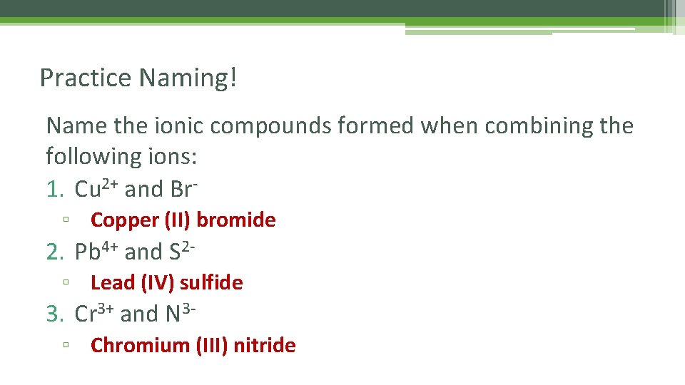 Practice Naming! Name the ionic compounds formed when combining the following ions: 1. Cu