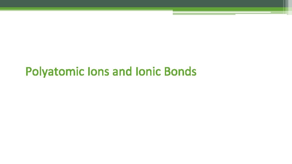 Polyatomic Ions and Ionic Bonds 