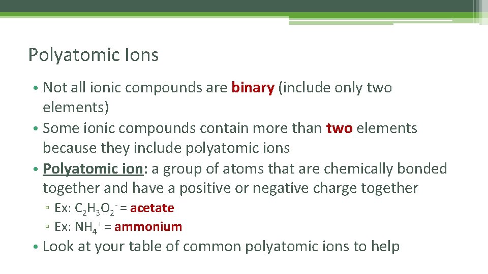 Polyatomic Ions • Not all ionic compounds are binary (include only two elements) •