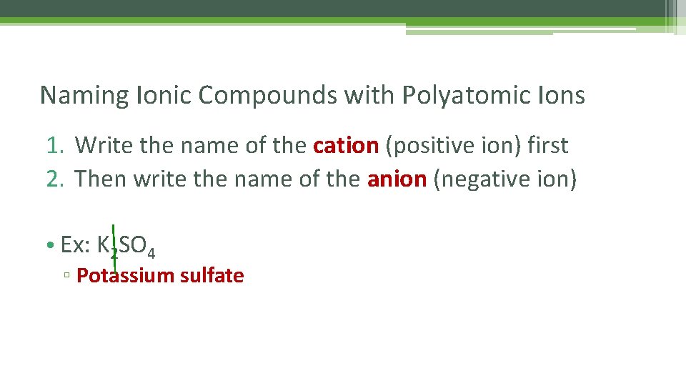 Naming Ionic Compounds with Polyatomic Ions 1. Write the name of the cation (positive