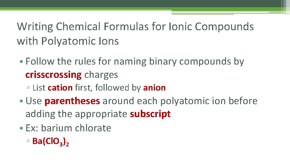 Writing Chemical Formulas for Ionic Compounds with Polyatomic Ions • Follow the rules for