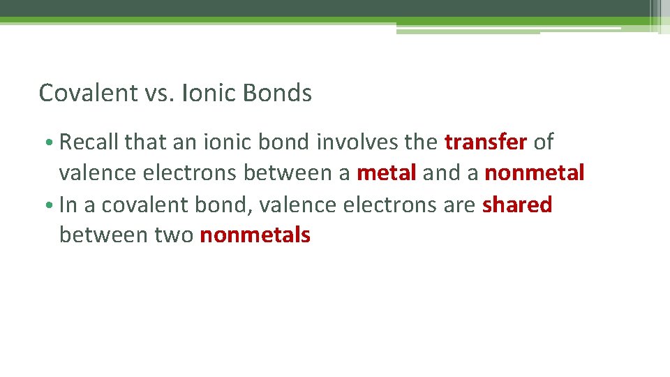 Covalent vs. Ionic Bonds • Recall that an ionic bond involves the transfer of