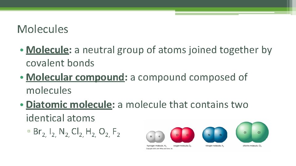 Molecules • Molecule: a neutral group of atoms joined together by covalent bonds •