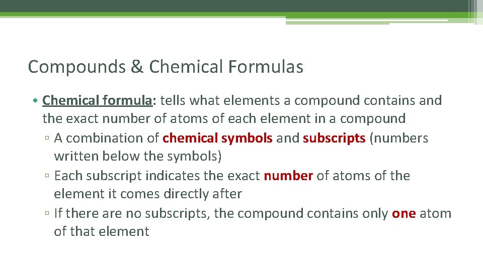 Compounds & Chemical Formulas • Chemical formula: tells what elements a compound contains and