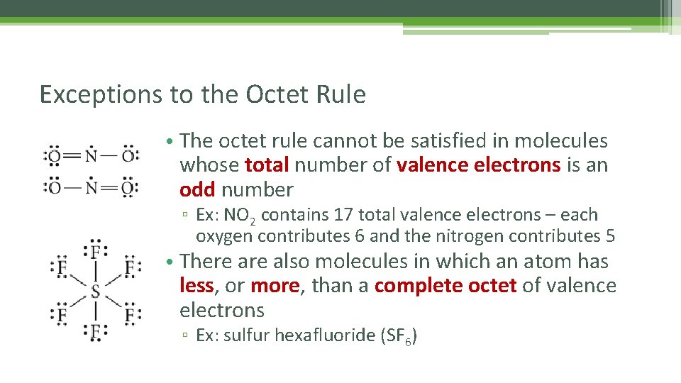 Exceptions to the Octet Rule • The octet rule cannot be satisfied in molecules